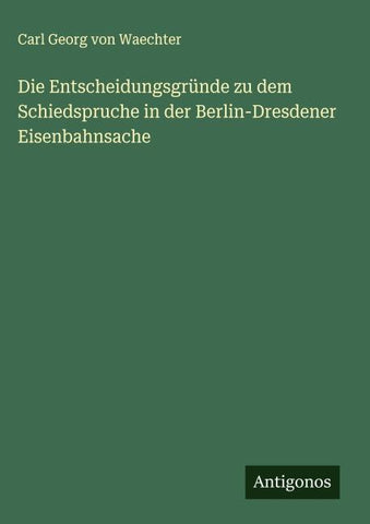Die Entscheidungsgründe zu dem Schiedspruche in der Berlin-Dresdener Eisenbahnsache