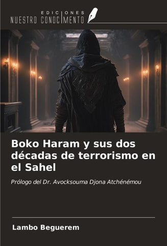 Boko Haram y sus dos décadas de terrorismo en el Sahel