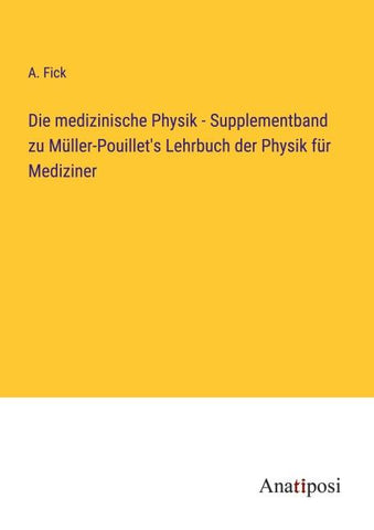 Die medizinische Physik - Supplementband zu Müller-Pouillet's Lehrbuch der Physik für Mediziner