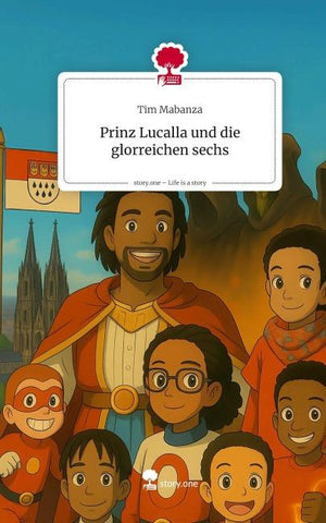 Prinz Lucalla und                      die glorreichen sechs. Life is a Story - story.one