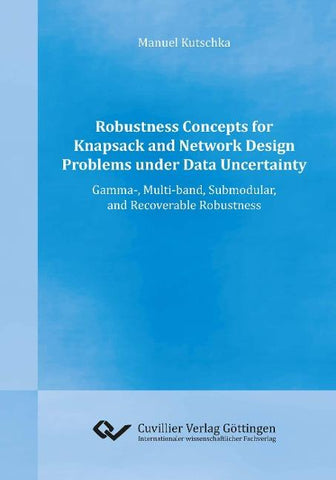 Robustness Concepts for Knapsack and Network Design Problems under Data Uncertainty. Gamma-, Multi-band, Submodular, and Recoverable Robustness