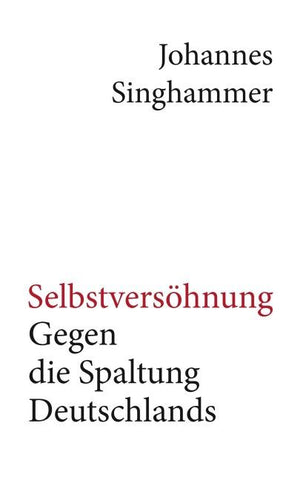 Selbstversöhnung – Gegen die Spaltung Deutschlands