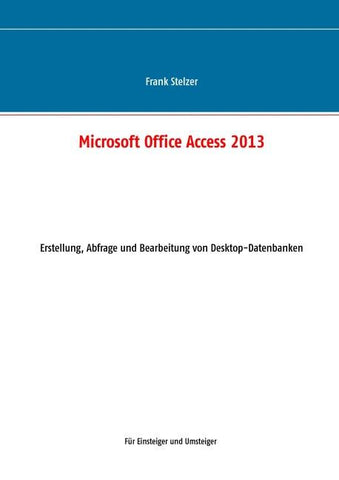 Microsoft Office Access 2013 - Desktop Grundlagen