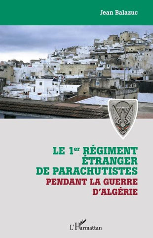 Le 1er régiment étranger de parachutistes pendant la guerre d'Algérie