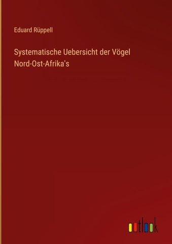 Systematische Uebersicht der Vögel Nord-Ost-Afrika's
