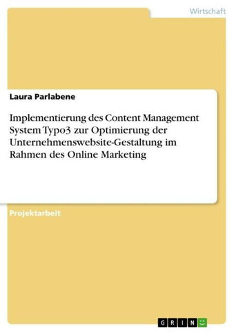 Implementierung des Content Management System Typo3 zur Optimierung der Unternehmenswebsite-Gestaltung im Rahmen des Online Marketing