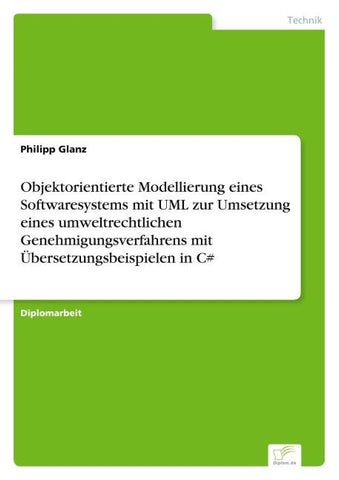 Objektorientierte Modellierung eines Softwaresystems mit UML zur Umsetzung eines umweltrechtlichen Genehmigungsverfahrens mit Übersetzungsbeispielen in C