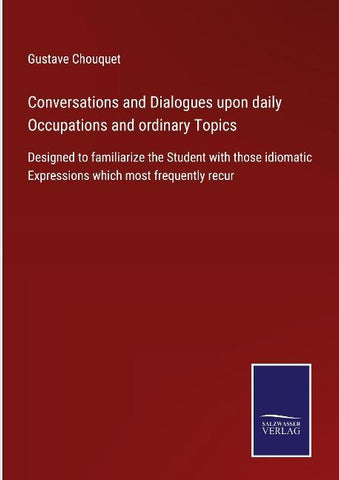Conversations and Dialogues upon daily Occupations and ordinary Topics