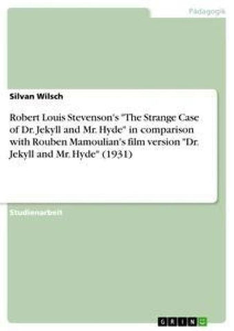 Robert Louis Stevenson's "The Strange Case of Dr. Jekyll and Mr. Hyde" in comparison with Rouben Mamoulian's film version "Dr. Jekyll and Mr. Hyde" (1931)
