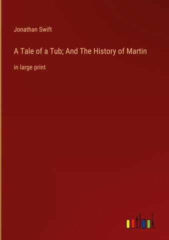 A Tale of a Tub; And The History of Martin