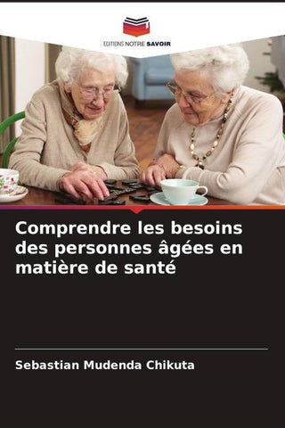 Comprendre les besoins des personnes âgées en matière de santé