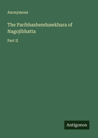 The Paribhashendusekhara of Nagojibhatta