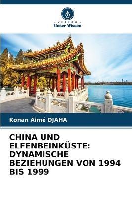 CHINA UND ELFENBEINKÜSTE: DYNAMISCHE BEZIEHUNGEN VON 1994 BIS 1999
