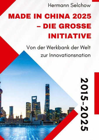 Made in China 2025 - Die große Initiative