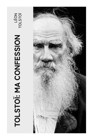 Tolstoï: Ma confession