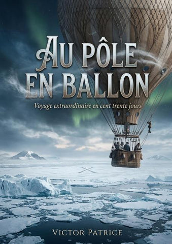 Au pôle en ballon - Voyage extraordinaire en cent trente jours
