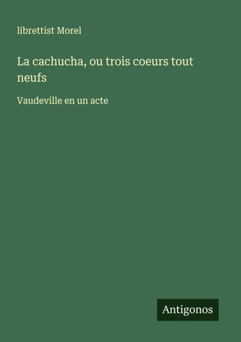 La cachucha, ou trois coeurs tout neufs