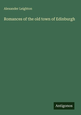 Romances of the old town of Edinburgh