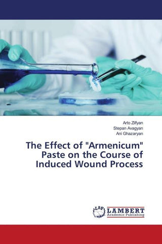 The Effect of "Armenicum" Paste on the Course of Induced Wound Process