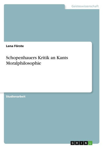 Schopenhauers Kritik an Kants Moralphilosophie
