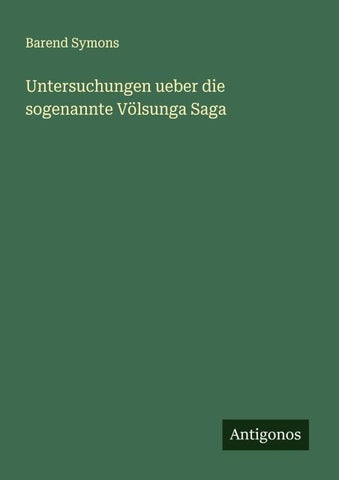 Untersuchungen ueber die sogenannte Völsunga Saga