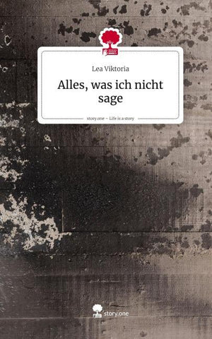 Alles, was ich nicht sage. Life is a Story - story.one
