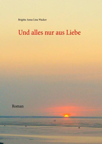 Und alles nur aus Liebe