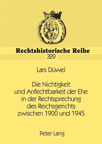 Die Nichtigkeit und Anfechtbarkeit der Ehe in der Rechtsprechung des Reichsgerichts zwischen 1900 und 1945