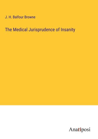 The Medical Jurisprudence of Insanity