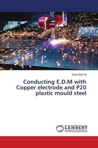 Conducting E.D.M with Copper electrode and P20 plastic mould steel