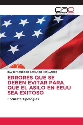 ERRORES QUE SE DEBEN EVITAR PARA QUE EL ASILO EN EEUU SEA EXITOSO