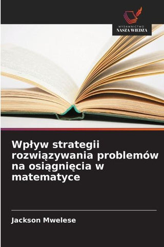 Wp¿yw strategii rozwi¿zywania problemów na osi¿gni¿cia w matematyce