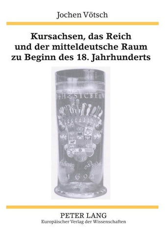 Kursachsen, das Reich und der mitteldeutsche Raum zu Beginn des 18. Jahrhunderts