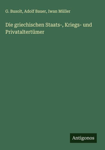 Die griechischen Staats-, Kriegs- und Privataltertümer