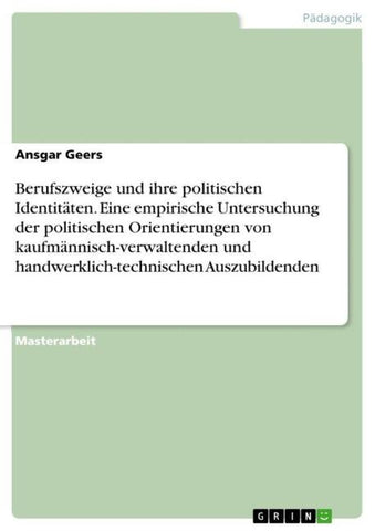 Berufszweige und ihre politischen Identitäten. Eine empirische Untersuchung der politischen Orientierungen von kaufmännisch-verwaltenden und handwerklich-technischen Auszubildenden