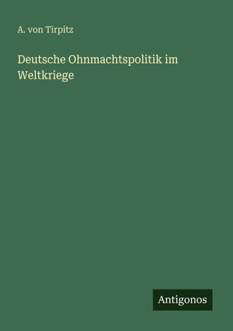 Deutsche Ohnmachtspolitik im Weltkriege