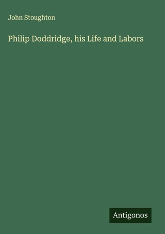 Philip Doddridge, his Life and Labors
