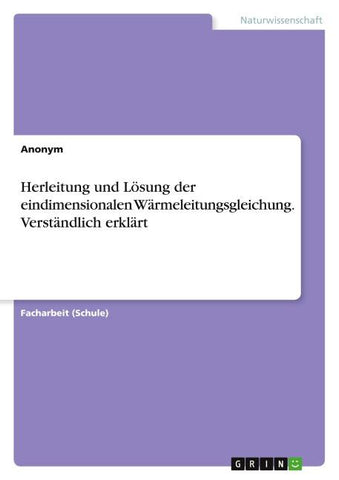 Herleitung und Lösung der eindimensionalen Wärmeleitungsgleichung. Verständlich erklärt