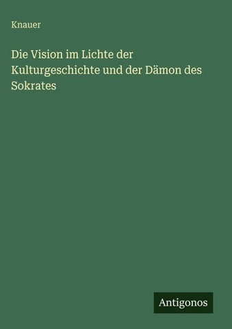 Die Vision im Lichte der Kulturgeschichte und der Dämon des Sokrates