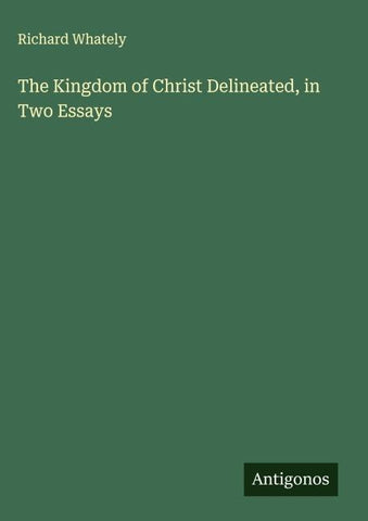 The Kingdom of Christ Delineated, in Two Essays