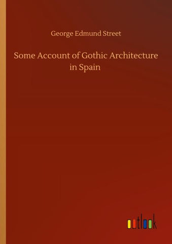 Some Account of Gothic Architecture in Spain