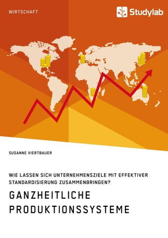 Ganzheitliche Produktionssysteme. Wie lassen sich Unternehmensziele mit effektiver Standardisierung zusammenbringen?