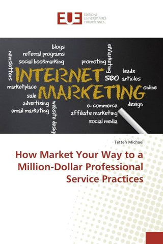 How Market Your Way to a Million-Dollar Professional Service Practices