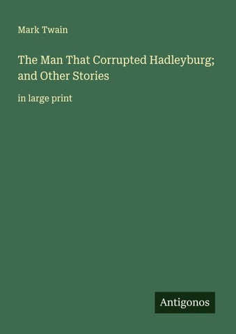 The Man That Corrupted Hadleyburg; and Other Stories