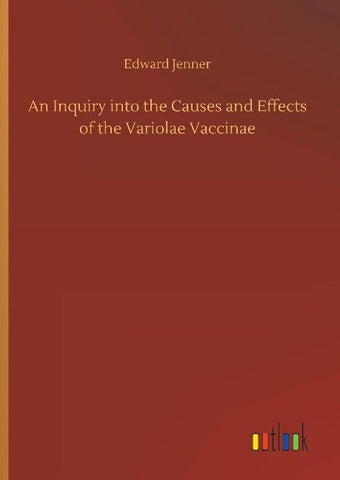 An Inquiry into the Causes and Effects of the Variolae Vaccinae