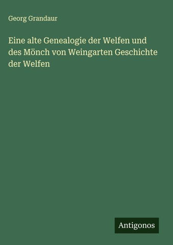 Eine alte Genealogie der Welfen und des Mönch von Weingarten Geschichte der Welfen