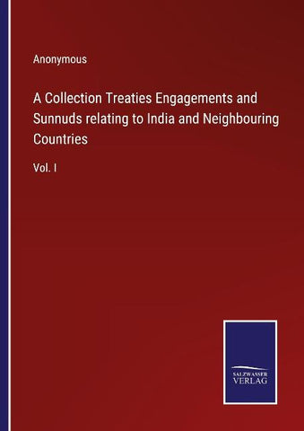 A Collection Treaties Engagements and Sunnuds relating to India and Neighbouring Countries