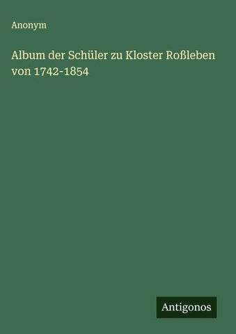 Album der Schüler zu Kloster Roßleben von 1742-1854