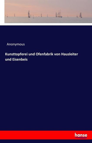 Kunsttopferei und Ofenfabrik von Hausleiter und Eisenbeis