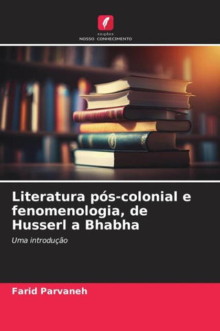 Literatura pós-colonial e fenomenologia, de Husserl a Bhabha